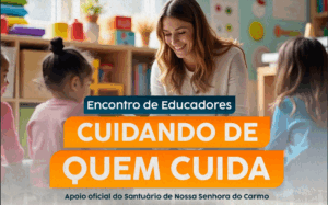 Encontro de Educadores promove reflexão sobre “Cuidando de quem cuida” no Santuário Nossa Senhora do Carmo